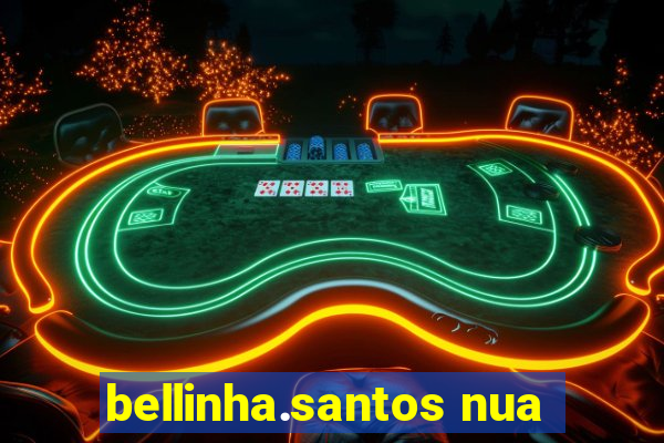 bellinha.santos nua